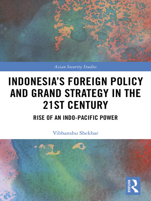 Title details for Indonesia's Foreign Policy and Grand Strategy in the 21st Century by Vibhanshu Shekhar - Available